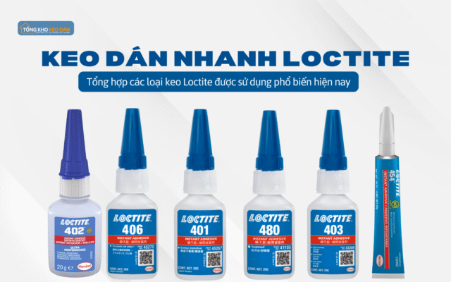 Các loại keo dán nhanh Loctite