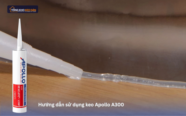 Hướng dẫn sử dụng keo Apollo A300