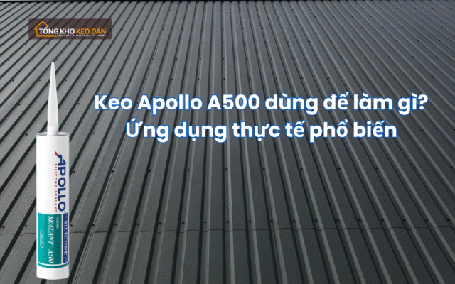 Keo Apollo A500 dùng để làm gì Ứng dụng thực tế