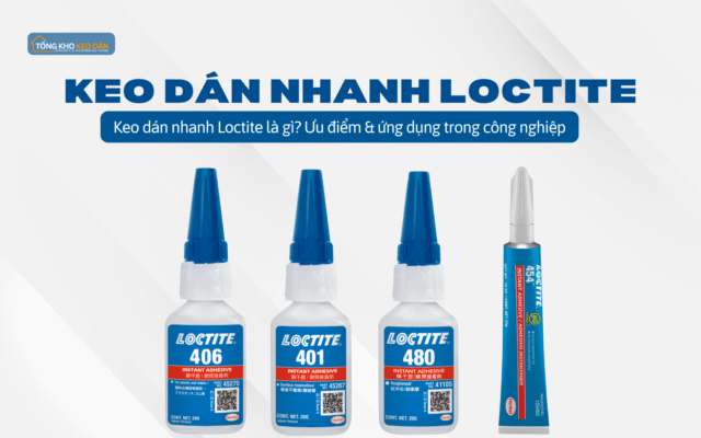Keo dán nhanh Loctite là gì