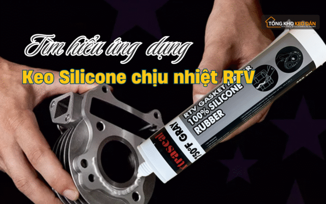 Tìm hiểu ứng dụng Keo Siliocone chịu nhiệt RTV