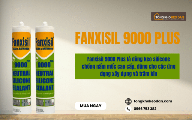 Fanxisil 9000 Plus là dòng keo silicone chống nấm mốc cao cấp