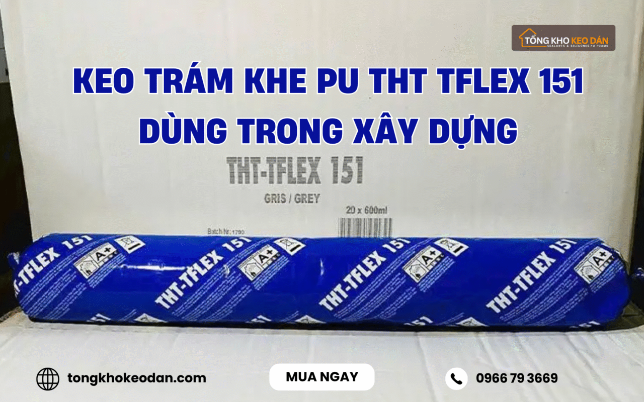 Keo trám khe PU THT TFLEX 151 dùng trong xây dựng