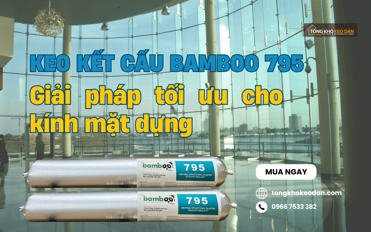 keo kết cấu Bamboo 795 chịu lực tốt