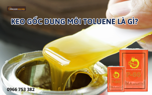 Keo gốc dung môi toluene là gì